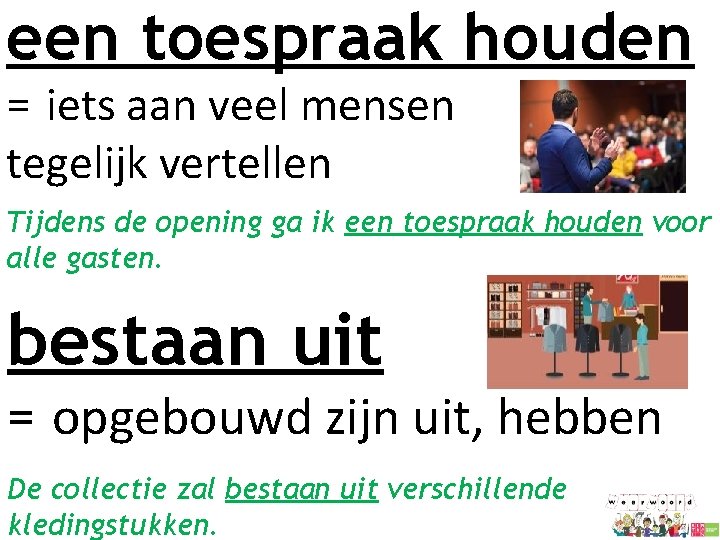 een toespraak houden = iets aan veel mensen tegelijk vertellen Tijdens de opening ga