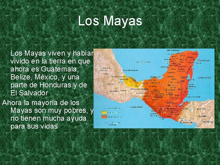 Los Mayas viven y habían vivido en la tierra en que ahora es Guatemala,