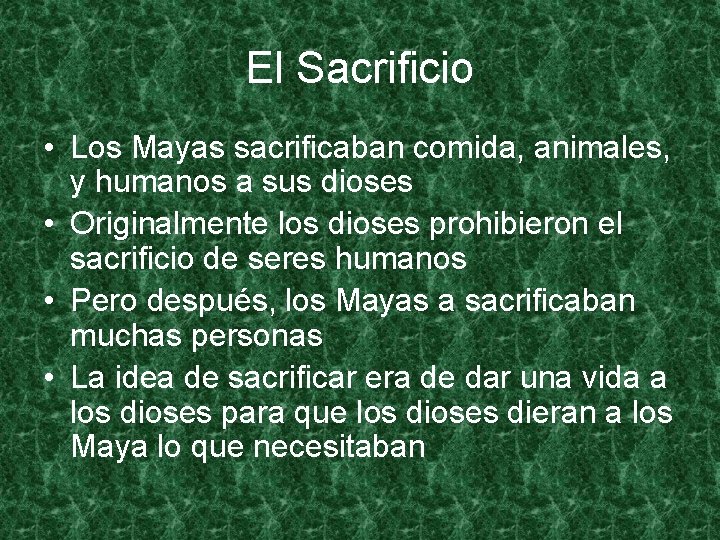 El Sacrificio • Los Mayas sacrificaban comida, animales, y humanos a sus dioses •