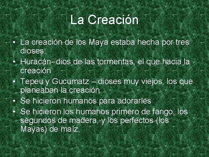 La Creación • La creación de los Maya estaba hecha por tres dioses: •