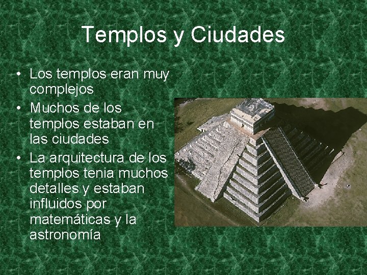 Templos y Ciudades • Los templos eran muy complejos • Muchos de los templos