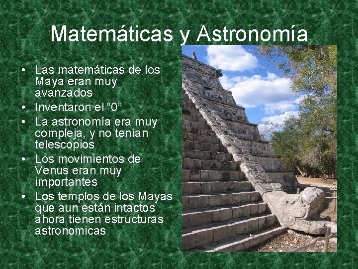 Matemáticas y Astronomía • Las matemáticas de los Maya eran muy avanzados • Inventaron