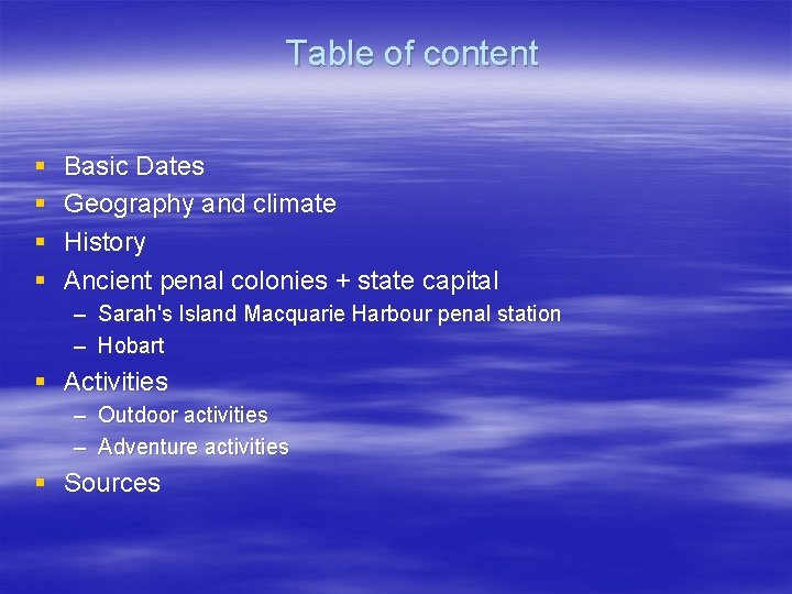 Table of content § § Basic Dates Geography and climate History Ancient penal colonies