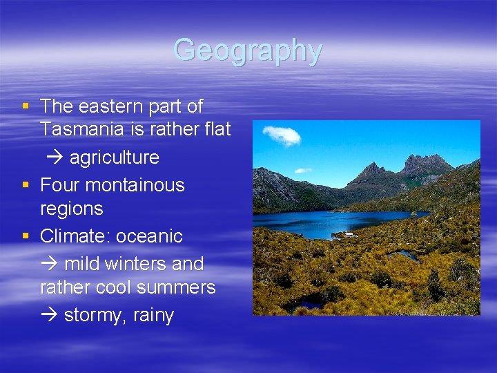 Geography § The eastern part of Tasmania is rather flat agriculture § Four montainous