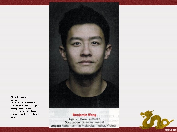 Photo: Andrew Quilty Source: Beech, H. (2013, August 19). Defining down under: Changing demographics,