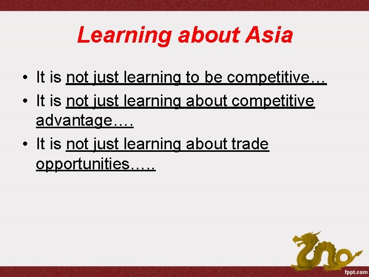 Learning about Asia • It is not just learning to be competitive… • It