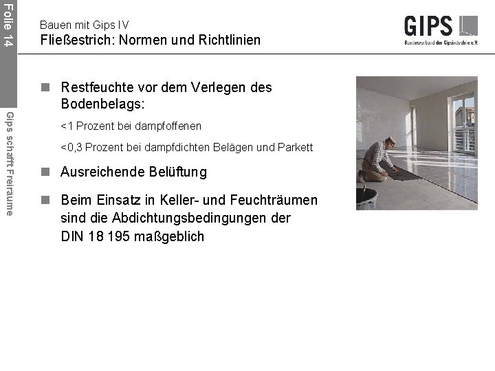 Folie 14 Bauen mit Gips IV Fließestrich: Normen und Richtlinien Gips schafft Freiräume n