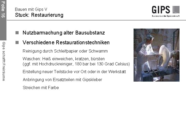 Folie 16 Bauen mit Gips V Stuck: Restaurierung n Nutzbarmachung alter Bausubstanz Gips schafft