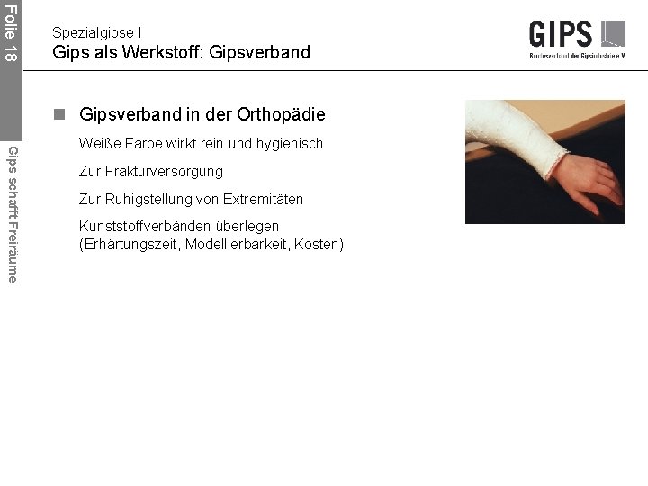 Folie 18 Spezialgipse I Gips als Werkstoff: Gipsverband n Gipsverband in der Orthopädie Gips