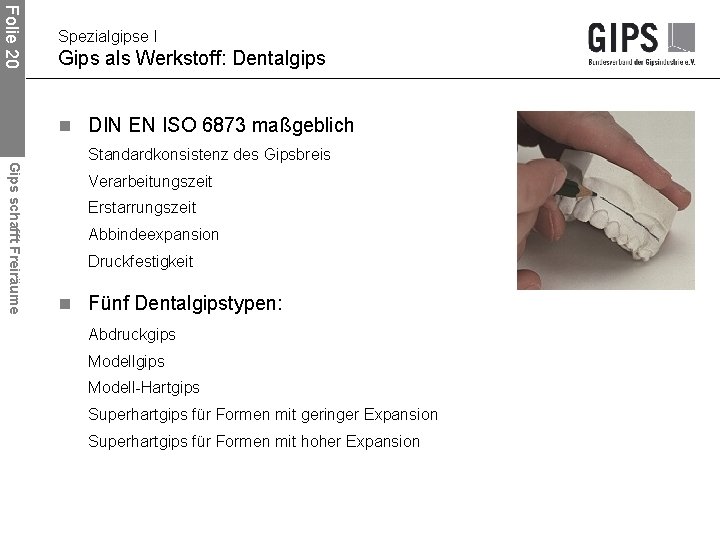 Folie 20 Spezialgipse I Gips als Werkstoff: Dentalgips n DIN EN ISO 6873 maßgeblich