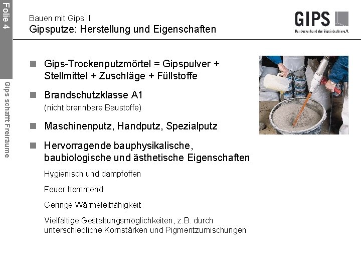 Folie 4 Bauen mit Gips II Gipsputze: Herstellung und Eigenschaften Gips schafft Freiräume n