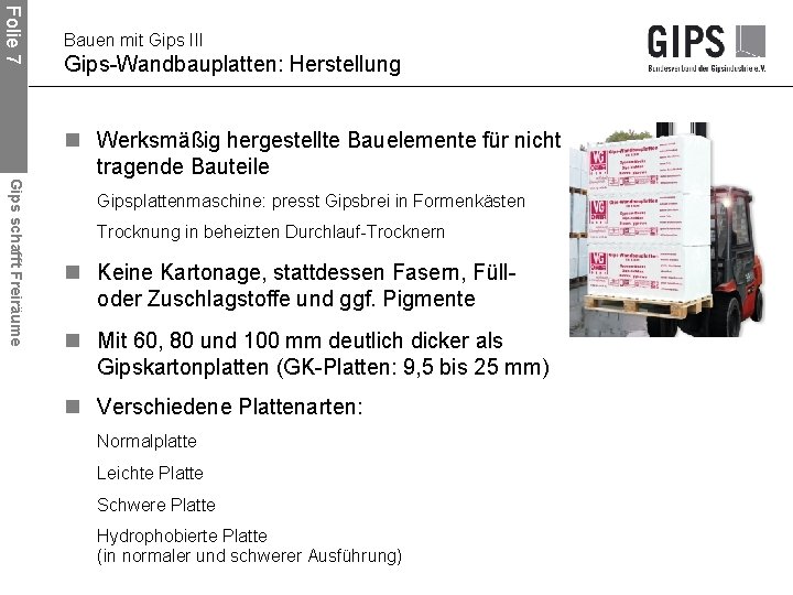 Folie 7 Bauen mit Gips III Gips-Wandbauplatten: Herstellung Gips schafft Freiräume n Werksmäßig hergestellte