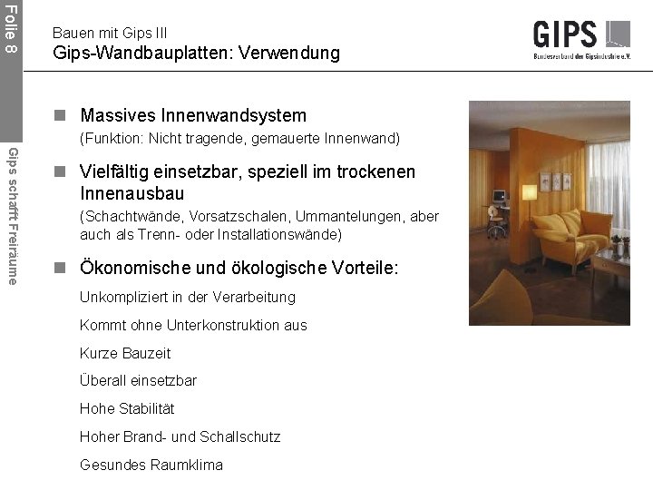 Folie 8 Bauen mit Gips III Gips-Wandbauplatten: Verwendung n Massives Innenwandsystem (Funktion: Nicht tragende,