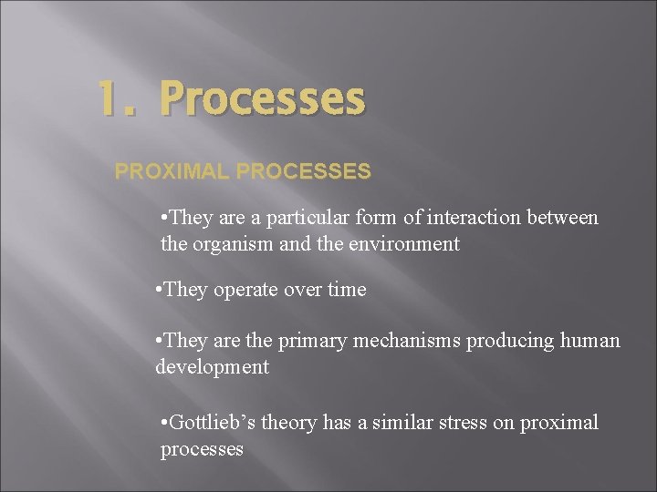 1. Processes PROXIMAL PROCESSES • They are a particular form of interaction between the