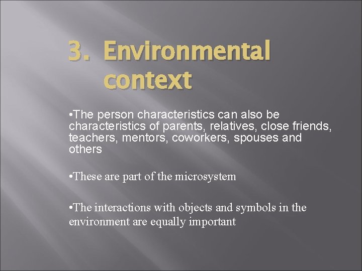 3. Environmental context • The person characteristics can also be characteristics of parents, relatives,