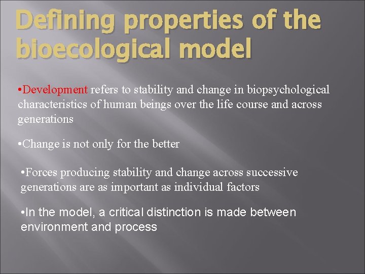 Defining properties of the bioecological model • Development refers to stability and change in
