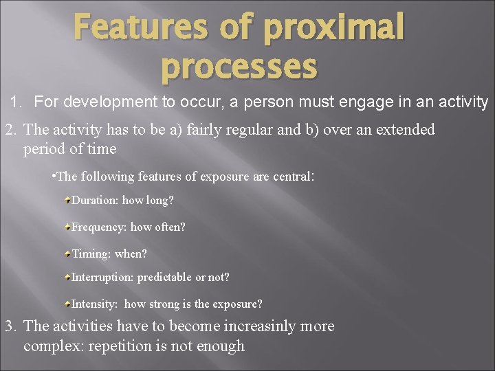 Features of proximal processes 1. For development to occur, a person must engage in