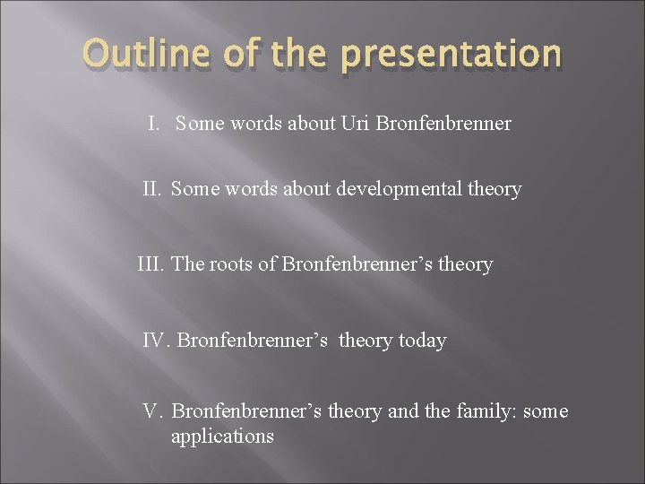 Outline of the presentation I. Some words about Uri Bronfenbrenner II. Some words about