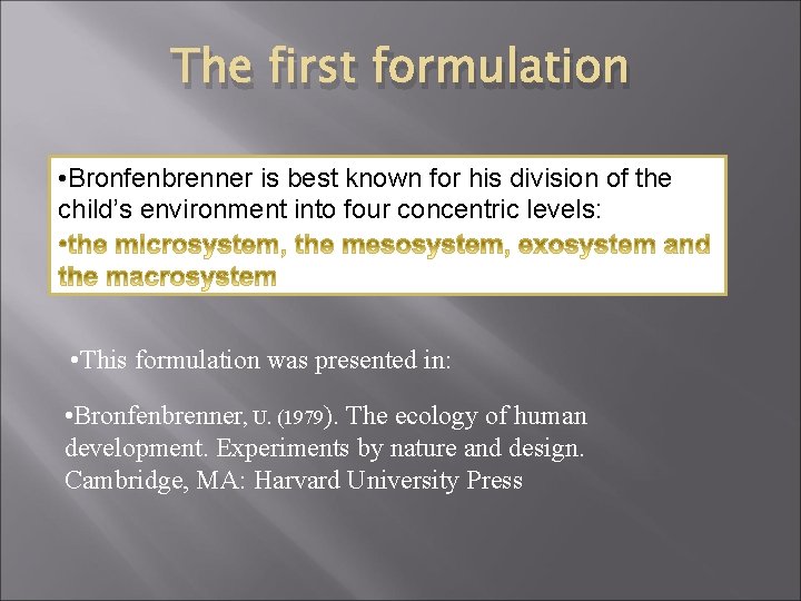 The first formulation • Bronfenbrenner is best known for his division of the child’s