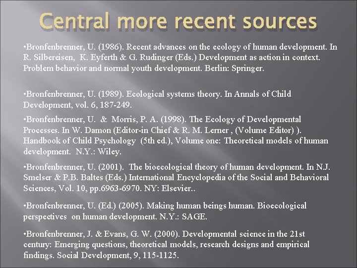 Central more recent sources • Bronfenbrenner, U. (1986). Recent advances on the ecology of