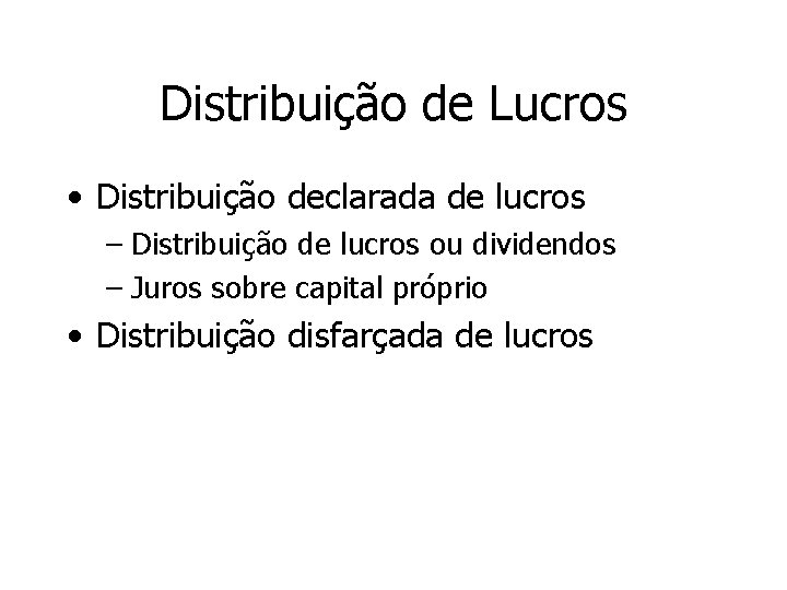 Distribuição de Lucros • Distribuição declarada de lucros – Distribuição de lucros ou dividendos
