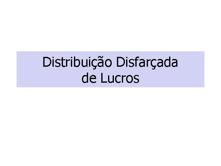 Distribuição Disfarçada de Lucros 