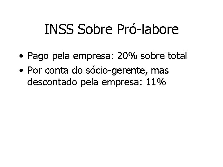 INSS Sobre Pró-labore • Pago pela empresa: 20% sobre total • Por conta do