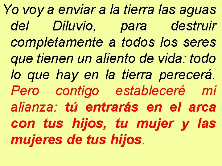 Yo voy a enviar a la tierra las aguas del Diluvio, para destruir completamente