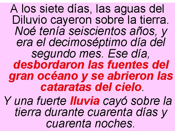 A los siete días, las aguas del Diluvio cayeron sobre la tierra. Noé tenía