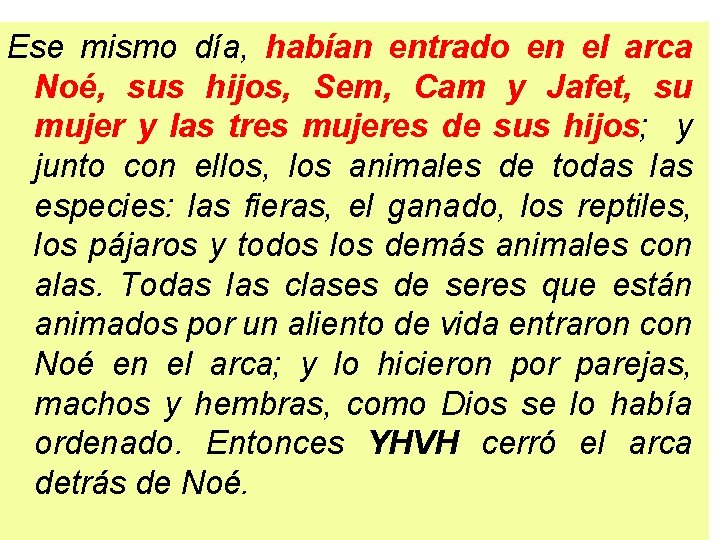 Ese mismo día, habían entrado en el arca Noé, sus hijos, Sem, Cam y