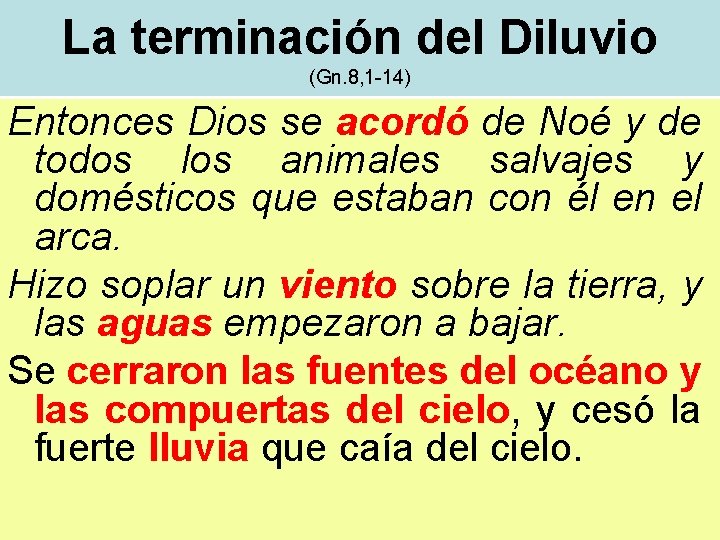 La terminación del Diluvio (Gn. 8, 1 -14) Entonces Dios se acordó de Noé