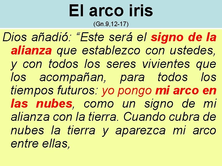 El arco iris (Gn. 9, 12 -17) Dios añadió: “Este será el signo de