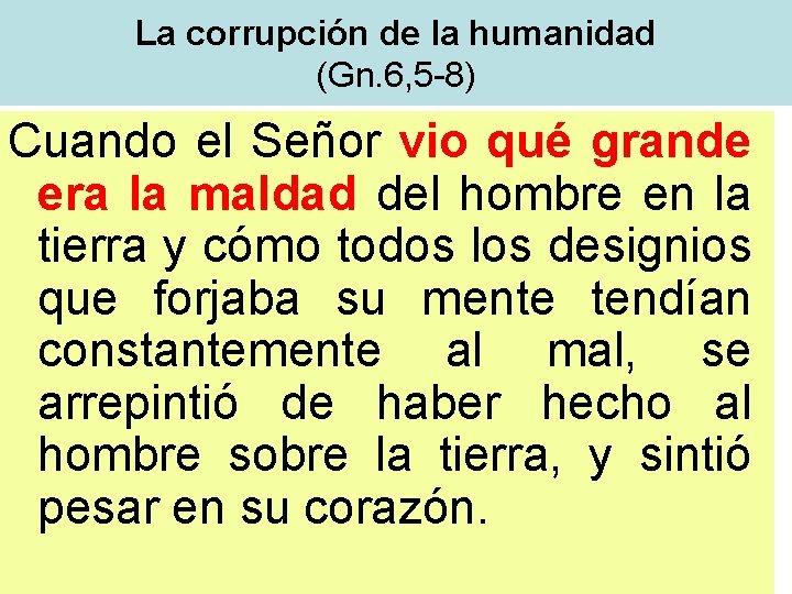 La corrupción de la humanidad (Gn. 6, 5 -8) Cuando el Señor vio qué