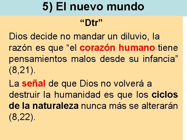 5) El nuevo mundo “Dtr” Dios decide no mandar un diluvio, la razón es