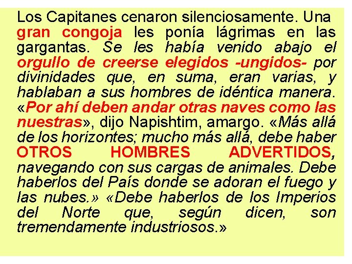 Los Capitanes cenaron silenciosamente. Una gran congoja les ponía lágrimas en las gargantas. Se