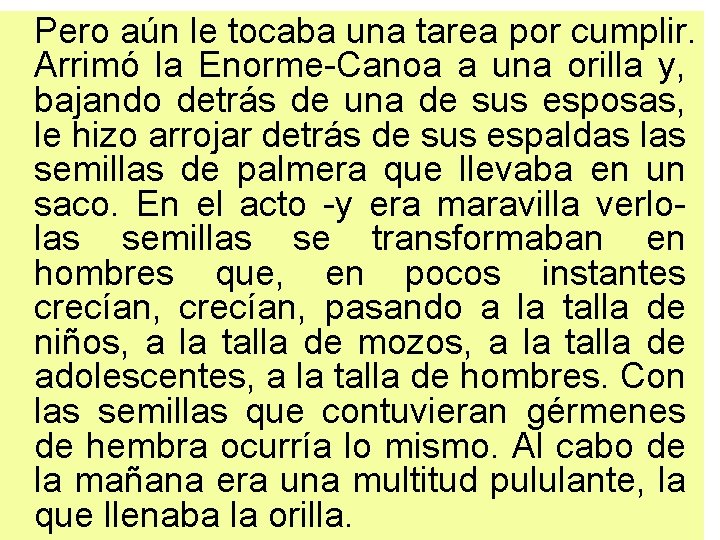 Pero aún le tocaba una tarea por cumplir. Arrimó la Enorme-Canoa a una orilla