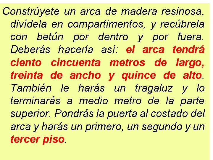 Constrúyete un arca de madera resinosa, divídela en compartimentos, y recúbrela con betún por