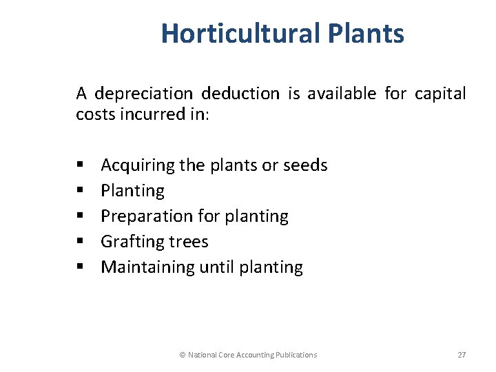 Horticultural Plants A depreciation deduction is available for capital costs incurred in: § §