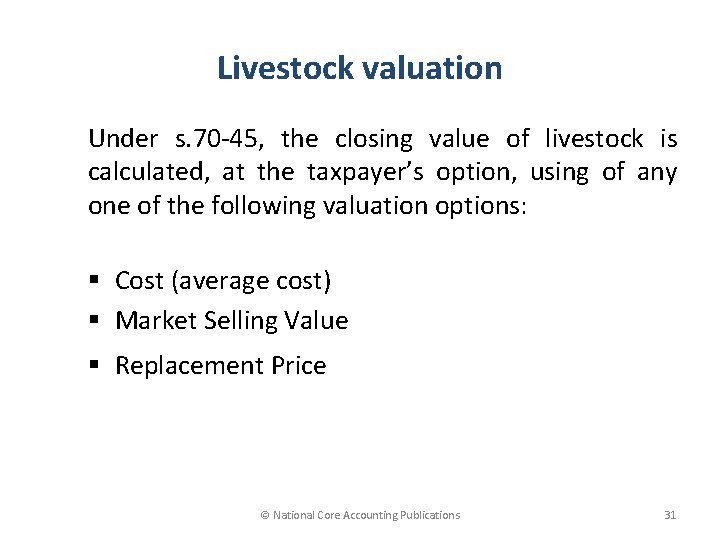 Livestock valuation Under s. 70 -45, the closing value of livestock is calculated, at