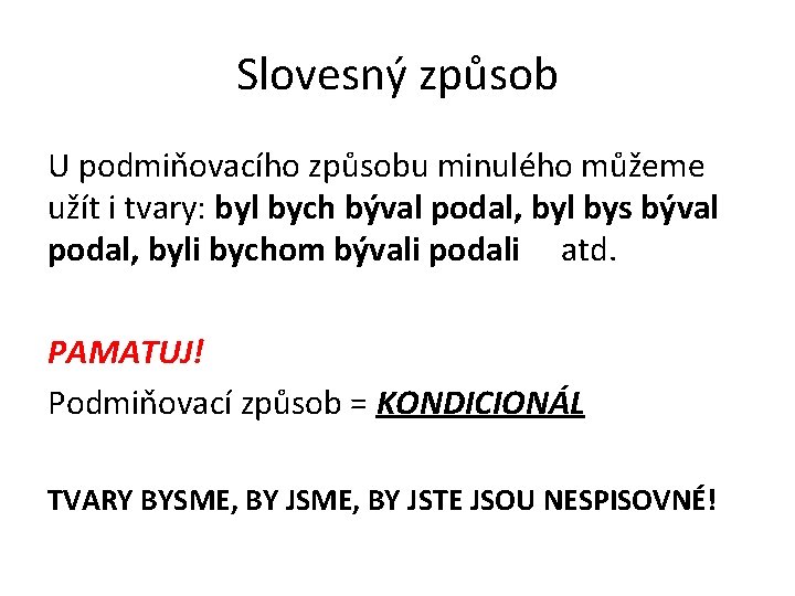 Slovesný způsob U podmiňovacího způsobu minulého můžeme užít i tvary: byl bych býval podal,