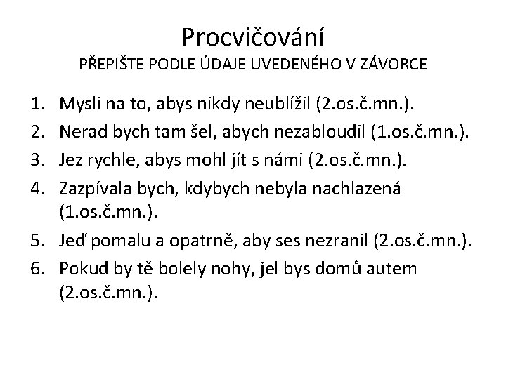 Procvičování PŘEPIŠTE PODLE ÚDAJE UVEDENÉHO V ZÁVORCE 1. 2. 3. 4. Mysli na to,