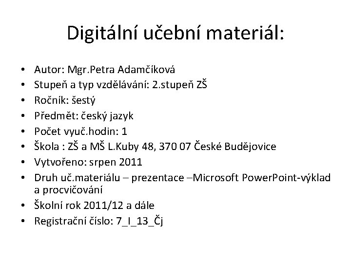 Digitální učební materiál: Autor: Mgr. Petra Adamčíková Stupeň a typ vzdělávání: 2. stupeň ZŠ