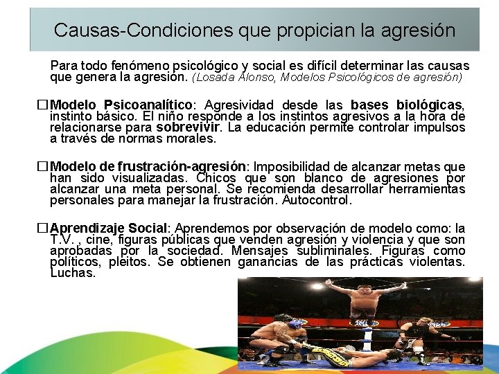 Causas-Condiciones que propician la agresión Para todo fenómeno psicológico y social es difícil determinar