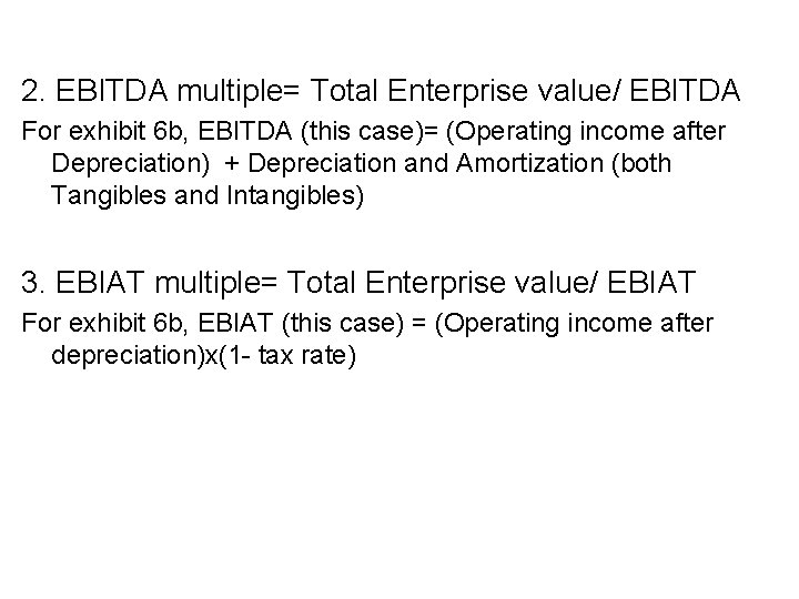 2. EBITDA multiple= Total Enterprise value/ EBITDA For exhibit 6 b, EBITDA (this case)=