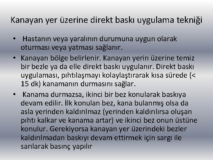 Kanayan yer üzerine direkt baskı uygulama tekniği • Hastanın veya yaralının durumuna uygun olarak