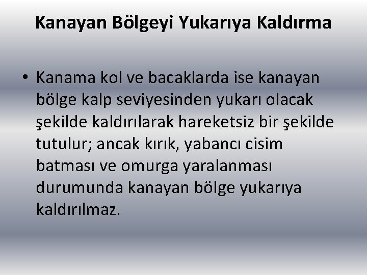 Kanayan Bölgeyi Yukarıya Kaldırma • Kanama kol ve bacaklarda ise kanayan bölge kalp seviyesinden