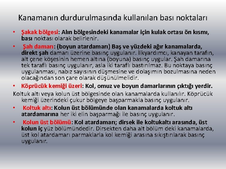 Kanamanın durdurulmasında kullanılan bası noktaları • Şakak bölgesi: Alın bölgesindeki kanamalar için kulak ortası