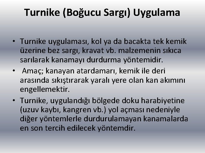 Turnike (Boğucu Sargı) Uygulama • Turnike uygulaması, kol ya da bacakta tek kemik üzerine