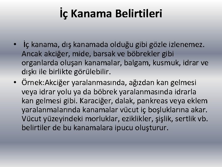 İç Kanama Belirtileri • İç kanama, dış kanamada olduğu gibi gözle izlenemez. Ancak akciğer,