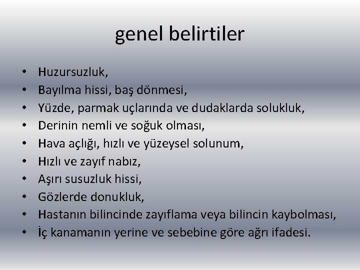 genel belirtiler • • • Huzursuzluk, Bayılma hissi, baş dönmesi, Yüzde, parmak uçlarında ve